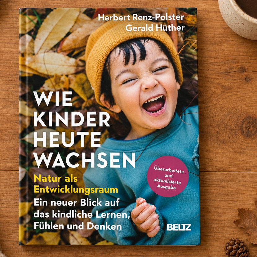 Wie Kinder heute wachsen: Natur als Entwicklungsraum. Ein neuer Blick auf das kindliche Lernen, Fühlen und Denken. Überarbeitete, aktualisierte Neuausgabe cover image