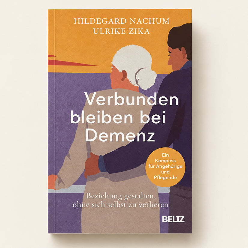 Verbunden bleiben bei Demenz: Beziehung gestalten, ohne sich selbst zu verlieren. Ein Kompass für Angehörige und Pflegende cover image