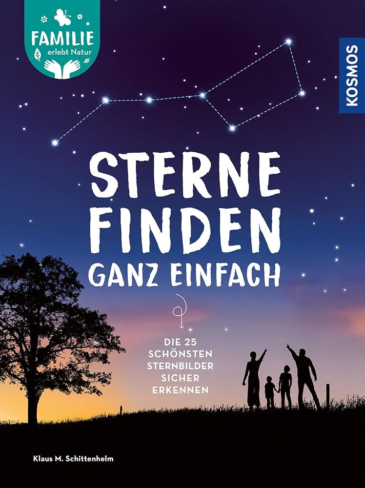 Sterne finden ganz einfach: Die 25 schönsten Sternbilder sicher erkennen -- Ideal für Einsteiger, Kinder und Familien (Familie erlebt Natur) cover image